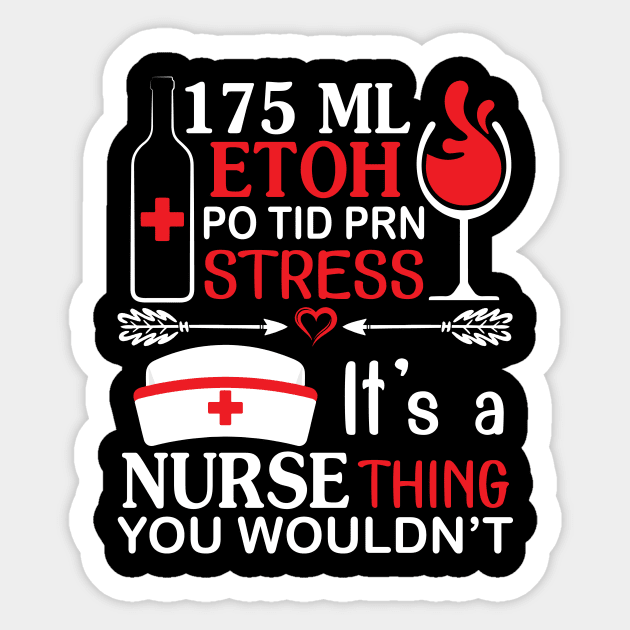 175 ML Etoh Po Tid Prn Stress It's A Nurse Thing You Wouldnt Sticker by hoaikiu